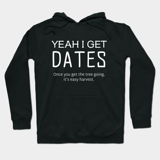 Yeah I Get Dates Funny Gardening Gifts Hoodie by OldCamp